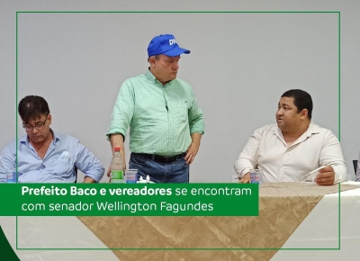Prefeito Baco e o vice-prefeito Ezio Pereira de Carvalho, juntamente com os vereadores do município, tiveram um encontro com o senador Wellington Fagundes
